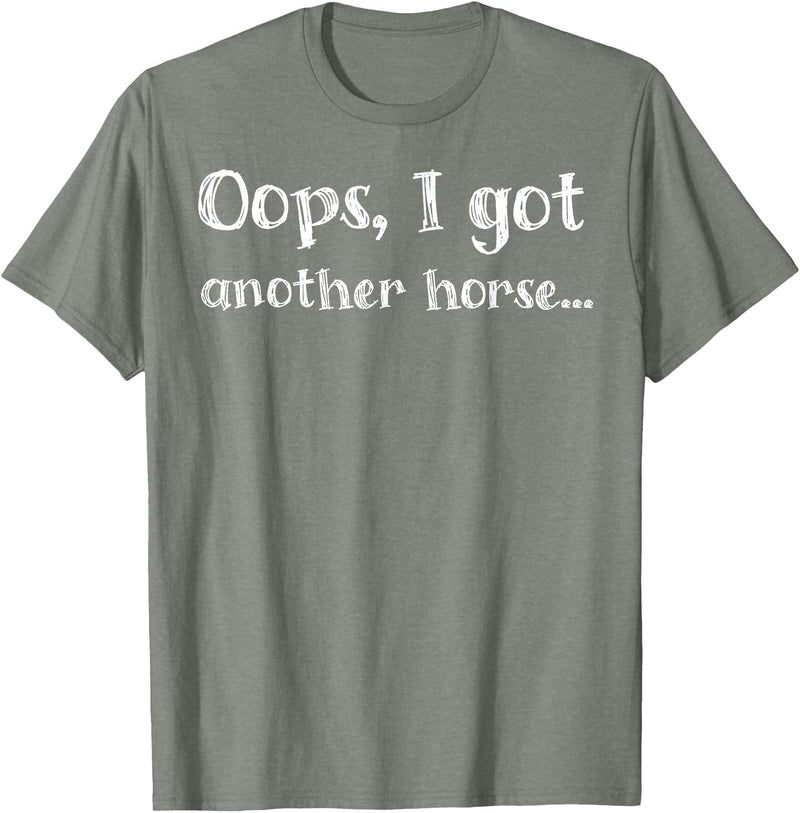 Oops I Got Another Horse Funny Funny Oops I Got Another Horse T-Shirt - Olive Heather