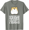 Hamsters are Awesome I'm Awesome Therefore I am a Hamster T-Shirt - Olive Heather