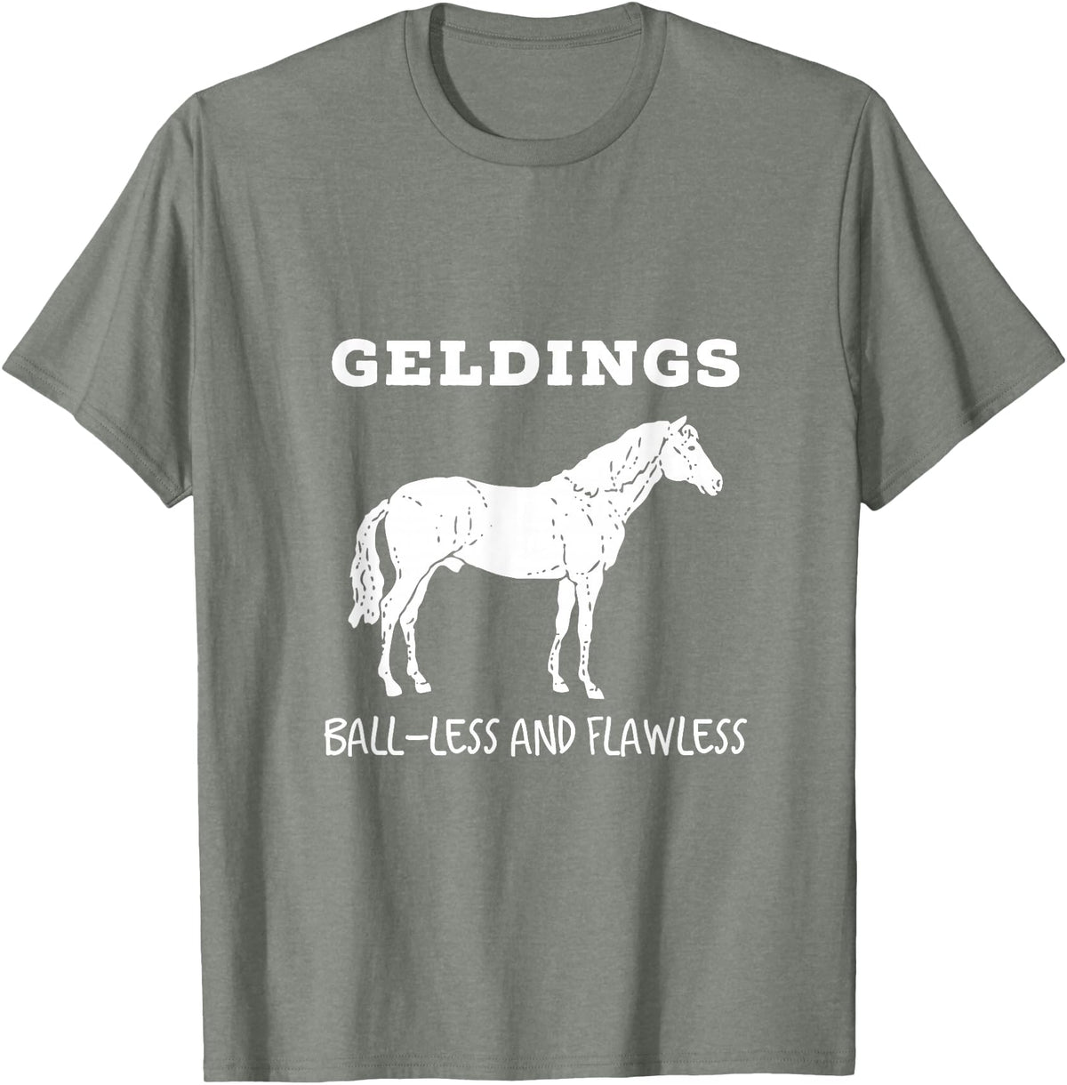 Horse Lovers Gelding's Ball-Less and Flawless White Font T-Shirt - Olive Heather