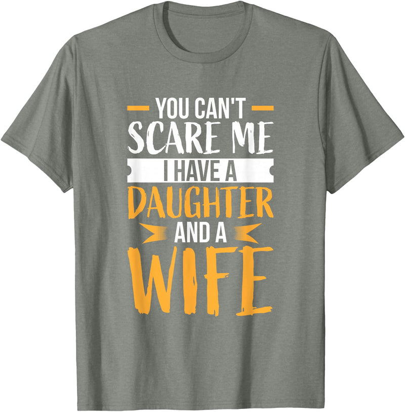 Fahter's Day Tee Shirt Mens You Can't Scare Me I Have One Daughter and A Wife T-Shirt T-Shirt - Olive Heather