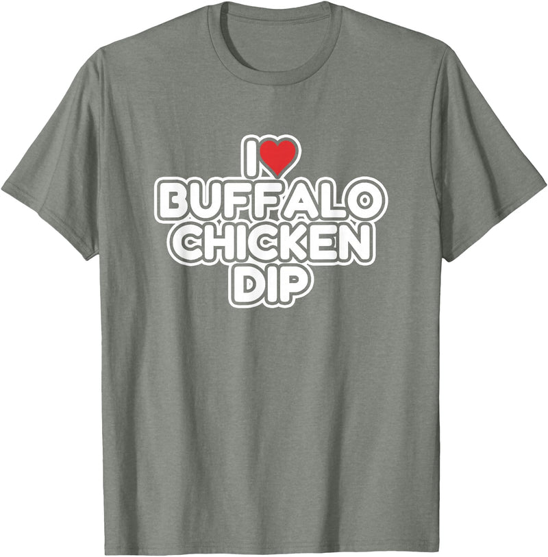 I Love Buffalo Chicken Dip Designs I Love Buffalo Chicken Dip T-Shirt - Olive Heather