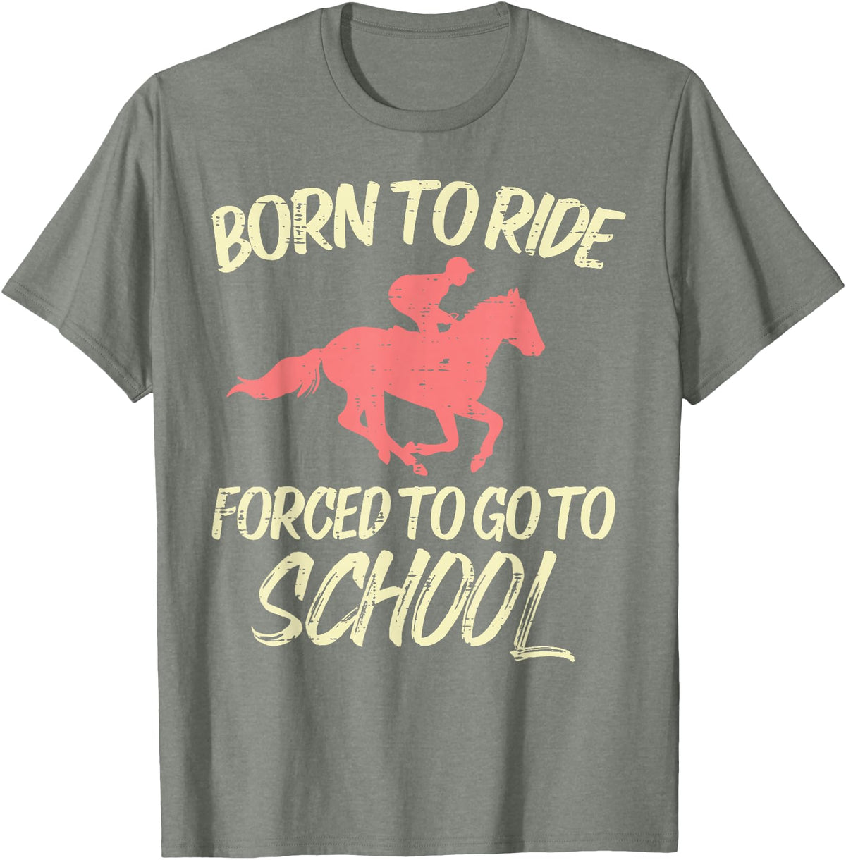 Horse Riding Shirts Women Girls Equestrian Gifts Born Ride Forced To Go School Funny Horse Equestrian T-Shirt - Olive Heather