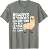 Llama Gifts For Llama Lovers Llama - Be Yourself Unless You Can Be A Llama T-Shirt - Olive Heather