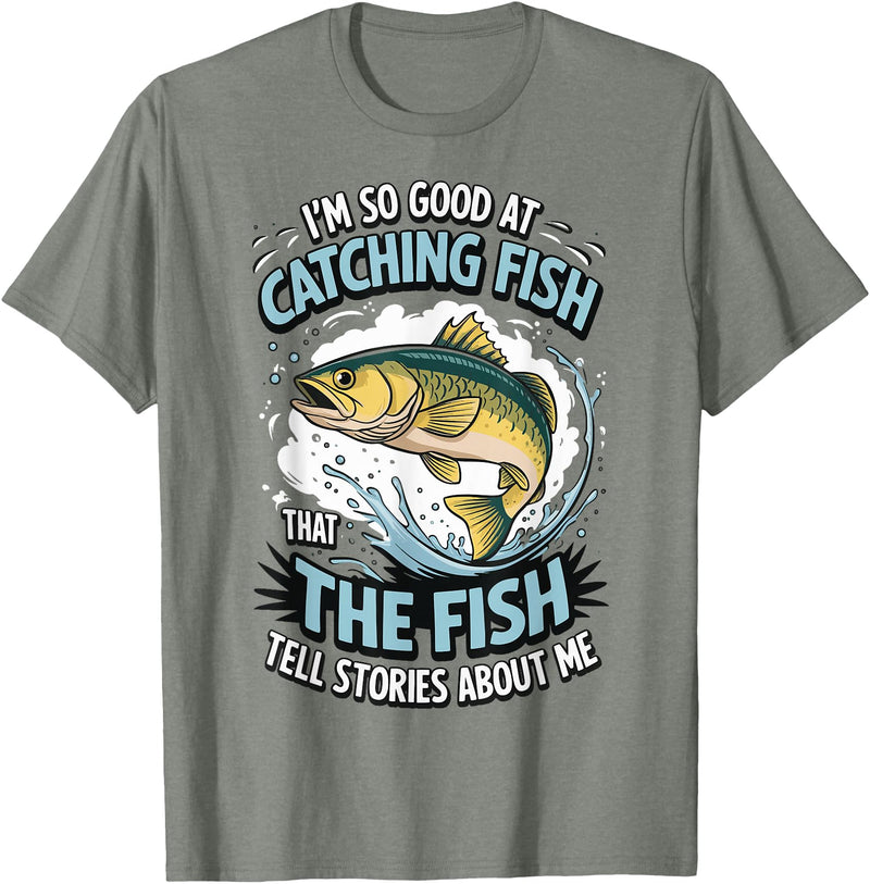 Angler Fisher Fisherman Fishing I'm So Good At Catching Fish That The Fish Tell Stories T-Shirt - Olive Heather