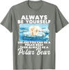 Funny Polar Bear Shirts Always Be Yourself Unless - Polar Bear Zoo Animal Lover T-Shirt - Olive Heather