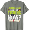Fishing Graduation CG Funny Can I Go Fishing Now Graduation For Him Her T-Shirt - Olive Heather