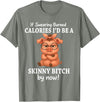 If Swearing Burned Calories I'd Be Funny Pig Tee If Swearing Burned Calories I'd Be A Skinny Funny Pig Lover T-Shirt - Olive Heather