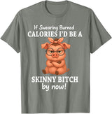 If Swearing Burned Calories I'd Be Funny Pig Tee If Swearing Burned Calories I'd Be A Skinny Funny Pig Lover T-Shirt - Olive Heather