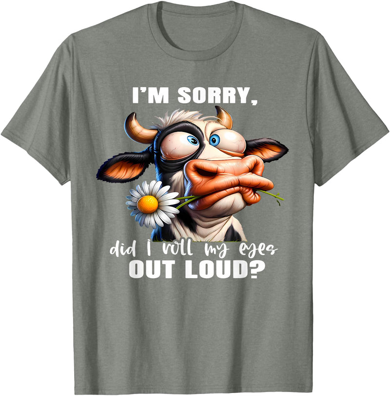 Cow Funny I'm Sorry Did I Roll My Eyes Out Loud I'm Sorry Did I Roll My Eyes Out Loud Funny Cow Daisy Flower T-Shirt - Olive