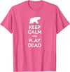 Funny Outdoor Shirts Keep Calm and Play Dead Funny Hiking Bear Survival T-Shirt T-Shirt - Pink Heather
