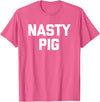 Funny Shirt With Saying & Funny T-Shirts Nasty Pig T-Shirt funny saying sarcastic novelty humor cool T-Shirt - Pink Heather
