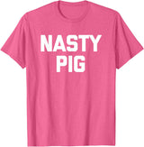 Funny Shirt With Saying & Funny T-Shirts Nasty Pig T-Shirt funny saying sarcastic novelty humor cool T-Shirt - Pink Heather
