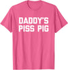 Funny Sayings & Funny Designs Daddy's Piss Pig - Funny Saying Sarcastic Novelty Urine Piss T-Shirt - Pink Heather