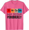 Chemistry Sarcasm May Occur Periodically T-Shirt - Pink Heather