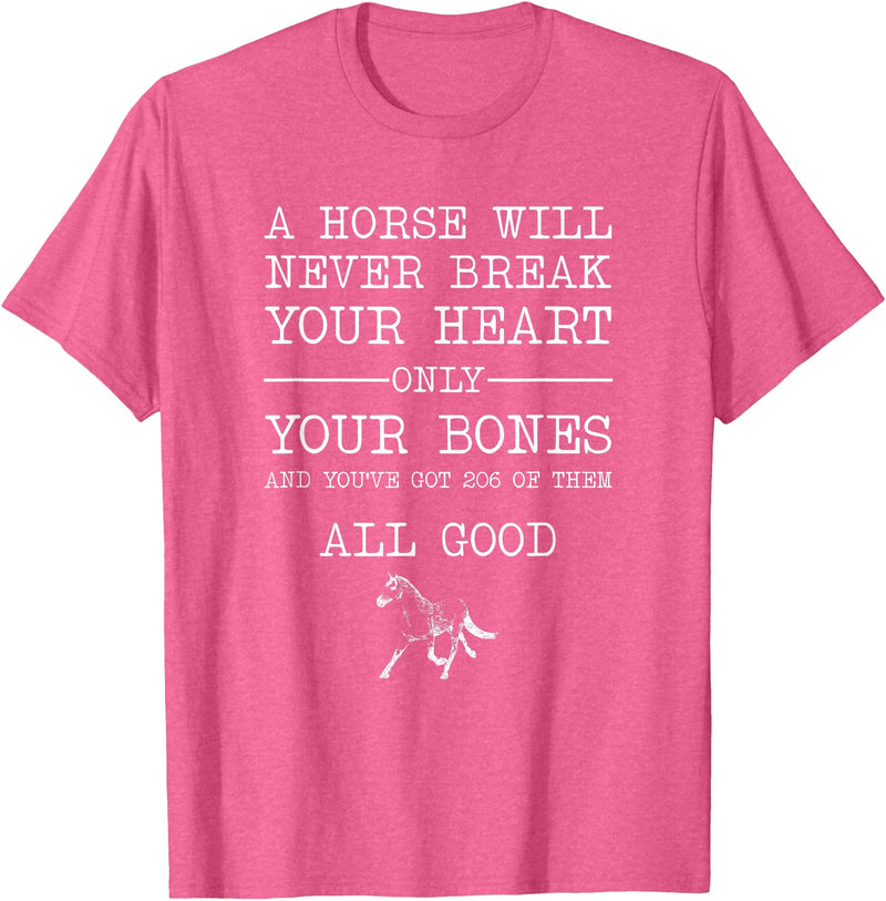 A Horse Will Never Break Your Heart Funny Horse Co A Horse Will Never Break Your Heart Funny Horseback Riding T-Shirt - Pink Heather