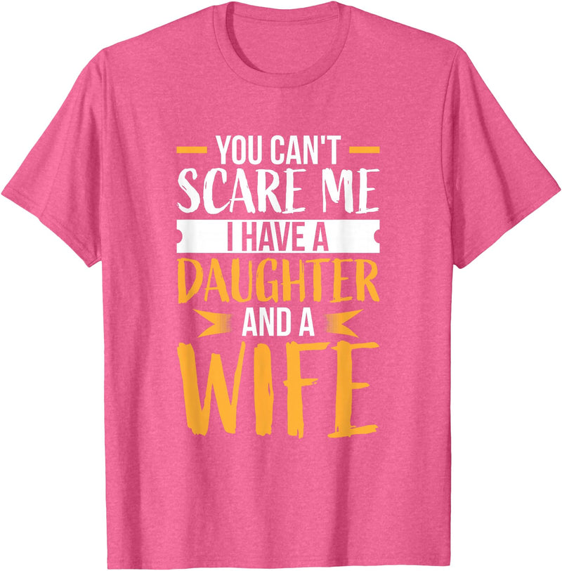 Fahter's Day Tee Shirt Mens You Can't Scare Me I Have One Daughter and A Wife T-Shirt T-Shirt - Pink Heather