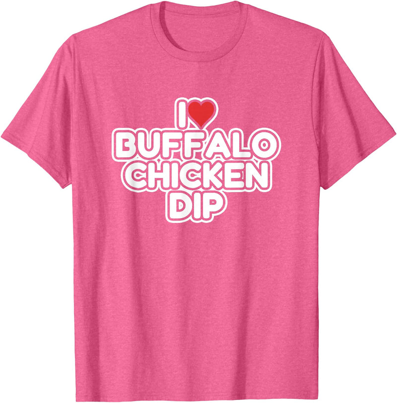 I Love Buffalo Chicken Dip Designs I Love Buffalo Chicken Dip T-Shirt - Pink Heather