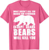 Wild Grizzly Brown Big Animal Creature Hunter What Doesn't Kill You Makes You Stronger Except Bears Gifts T-Shirt - Pink Heather