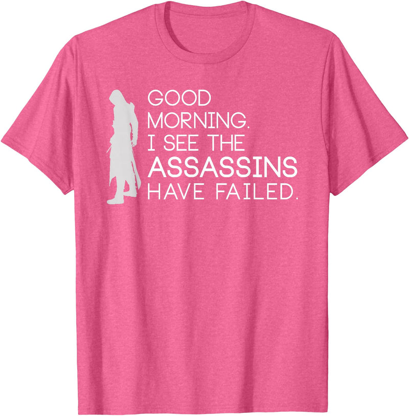 I see the assassins have failed Shirt Good morning I see that the assassins have failed T-shirt T-Shirt - Pink Heather
