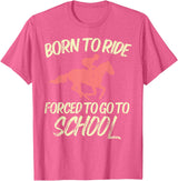 Horse Riding Shirts Women Girls Equestrian Gifts Born Ride Forced To Go School Funny Horse Equestrian T-Shirt - Pink Heather