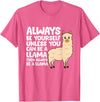 Llama Gifts For Llama Lovers Llama - Be Yourself Unless You Can Be A Llama T-Shirt - Pink Heather