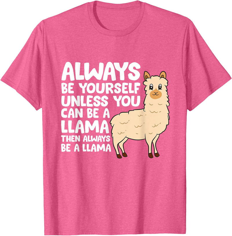 Llama Gifts For Llama Lovers Llama - Be Yourself Unless You Can Be A Llama T-Shirt - Pink Heather