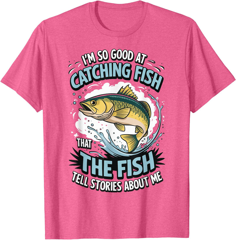 Angler Fisher Fisherman Fishing I'm So Good At Catching Fish That The Fish Tell Stories T-Shirt - Pink Heather