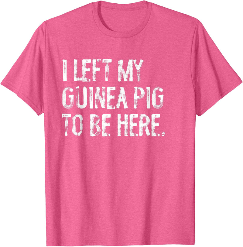 Funny Guinea Pig Typography Tees I Left My Guinea Pig To Be Here T-Shirt - Pink Heather
