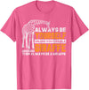 Giraffe Shirt For Women Giraffe Shirt Always Be Yourself Unless You Can Be Giraffe T-Shirt - Pink Heather