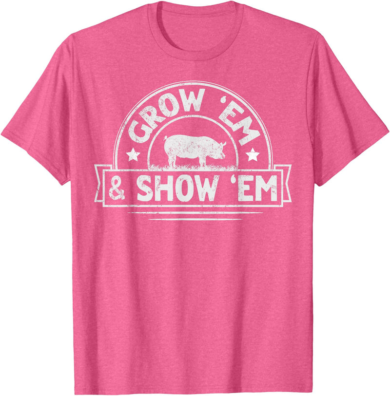 Pig Livestock Showing Fair Week Quote Grow 'em & Show 'em Quote for a Livestock Showing Lover T-Shirt - Pink Heather