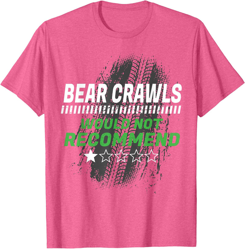 Witty Exercise Sarcastic Fitness Training Bear Crawls Would Not Recommend Funny Workout Humor Gym T-Shirt - Pink Heather
