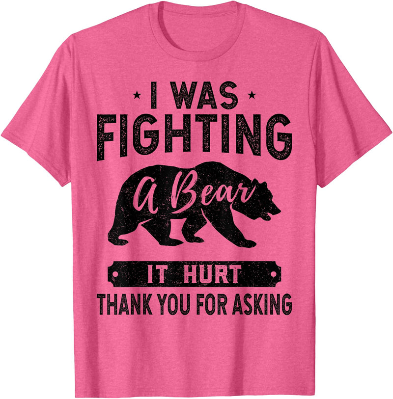 Broken Arms Legs Injury Get Well Soon Recovery It Hurt Funny Get Well Soon, I was Fighting A Bear T-Shirt - Pink Heather