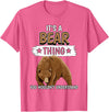 Funny Bear Stuff Women Men Kids Bears Quote Brown Bear It's A Bear Thing Bear T-Shirt - Pink Heather