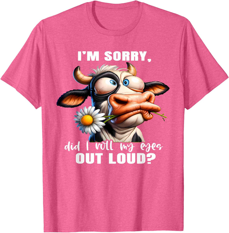 Cow Funny I'm Sorry Did I Roll My Eyes Out Loud I'm Sorry Did I Roll My Eyes Out Loud Funny Cow Daisy Flower T-Shirt - Pink