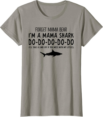 Forget Mama Bear I'm A Mama Shark Don't Mess Funny T-shirt