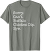 Funny Buffalo Chicken Dip Designs Sorry Can't Buffalo Chicken Dip Bye Funny Sarcastic T-Shirt - Olive Heather
