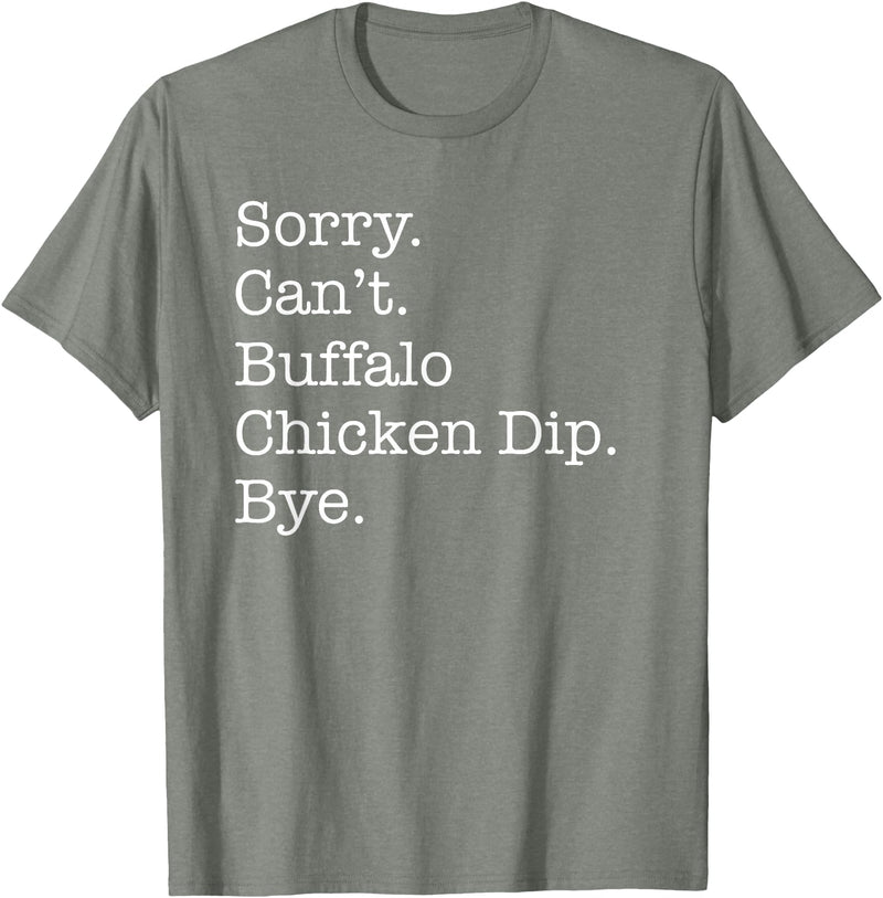 Funny Buffalo Chicken Dip Designs Sorry Can't Buffalo Chicken Dip Bye Funny Sarcastic T-Shirt - Olive Heather