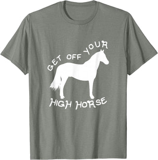 Not Horsing Around Graphic Tees Get Off Your High Horse Truth White Text T-Shirt T-Shirt - Olive Heather