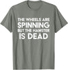 The Wheels Are Spinning But The Hamster Is Dead Funny Saying T-Shirt - Olive Heather