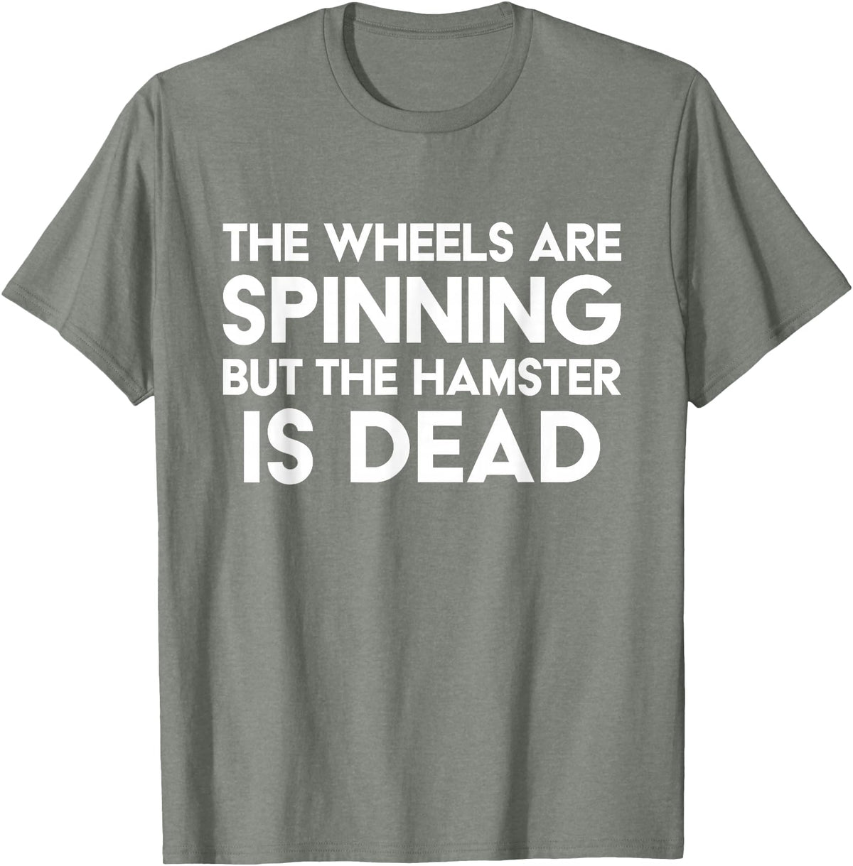 The Wheels Are Spinning But The Hamster Is Dead Funny Saying T-Shirt - Olive Heather