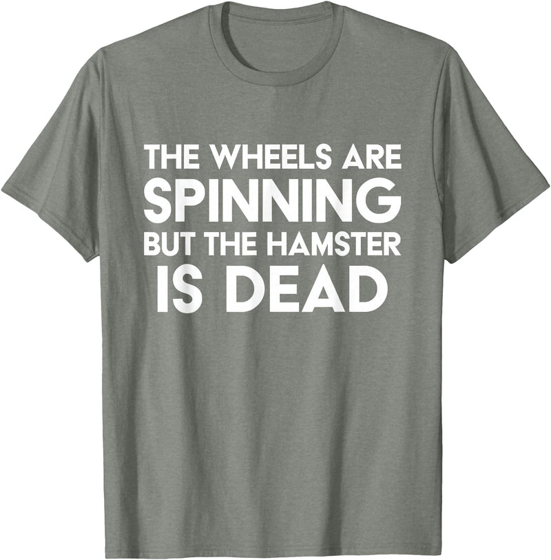The Wheels Are Spinning But The Hamster Is Dead Funny Saying T-Shirt - Olive Heather