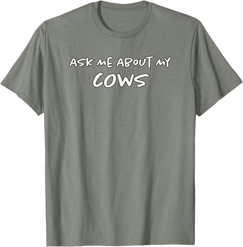 Ask Me About My Cows | Cattle | Funny Cowboy Cowgirl Rancher T-Shirt - Olive Heather