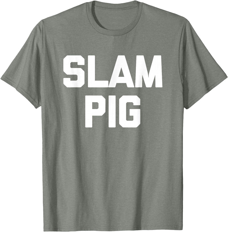 Funny Sex Sayings & Funny Sexy Designs Slam Pig - Funny Saying Sarcastic Cute Cool Sexy Novelty Sex T-Shirt - Olive Heather