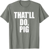 Three Words On A Designs That’ll Do, Pig. A Memorable Trivia Saying Quote A Favorite T-Shirt - Olive Heather