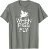 Classic Comic Humor Sayings Quotes T-shirts Funny When Pigs Fly Joke Sarcastic Family T-Shirt - Olive Heather