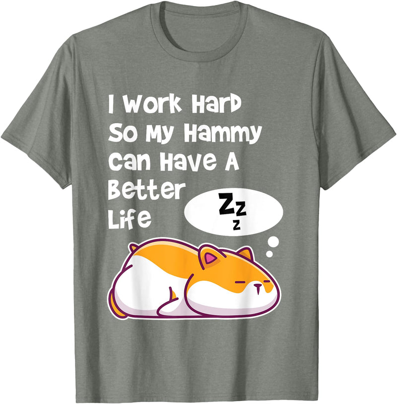 I Work Hard So My Pet Hammy Hamster Can Have A Better Life T-Shirt - Olive Heather