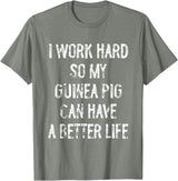 Funny Guinea Pigs Humor Typography Gifts I Work Hard So My Guinea Pigs Can Have A Better Life T-Shirt - Olive Heather