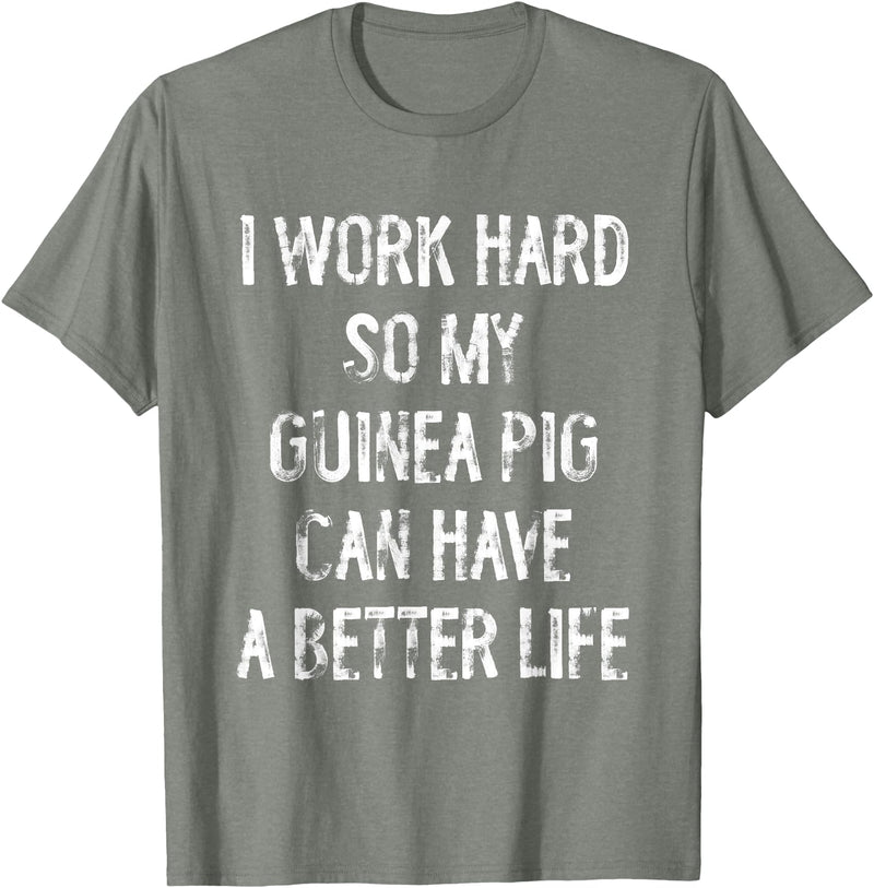 Funny Guinea Pigs Humor Typography Gifts I Work Hard So My Guinea Pigs Can Have A Better Life T-Shirt - Olive Heather