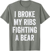 Broken Ribs Shirt Designs by ZAR Broken Ribs, I Broke My Ribs Fighting A Bear T-Shirt - Olive Heather