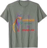 i horsed around in enumclaw funny horse Horse lovers T-Shirt - Olive Heather